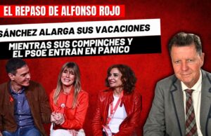 Alfonso Rojo: “Sánchez alarga sus vacaciones mientras sus compinches y el pánico de PSOE”