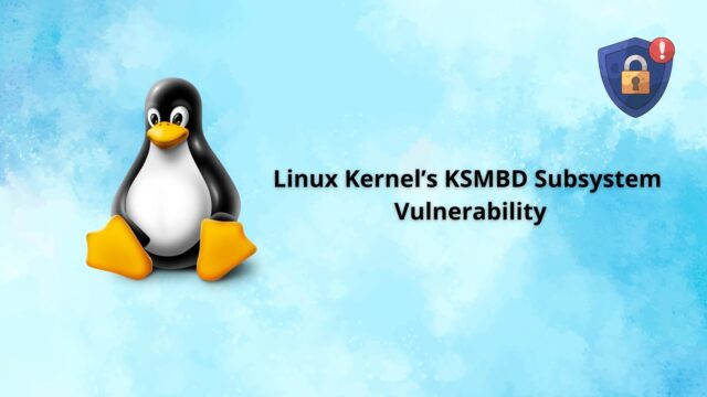 Linux20KernelE28099s20KSMBD20Subsystem20Vulnerability.webp.jpeg